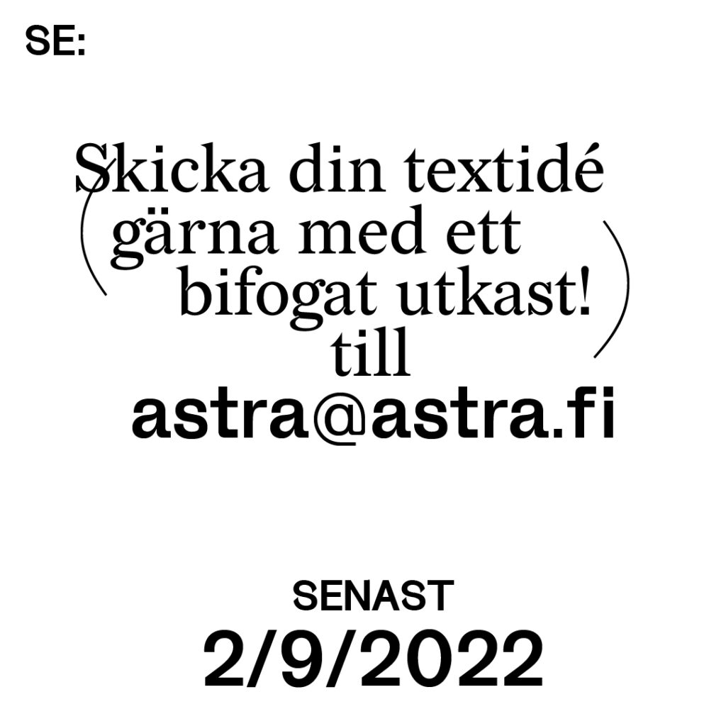 Bilden föreställer en vit bakgrund med svart text. Texten lyder: Skicka din textidé (gärna med ett bifogat utkast) till astra@astra.fi senast andra september 2022.