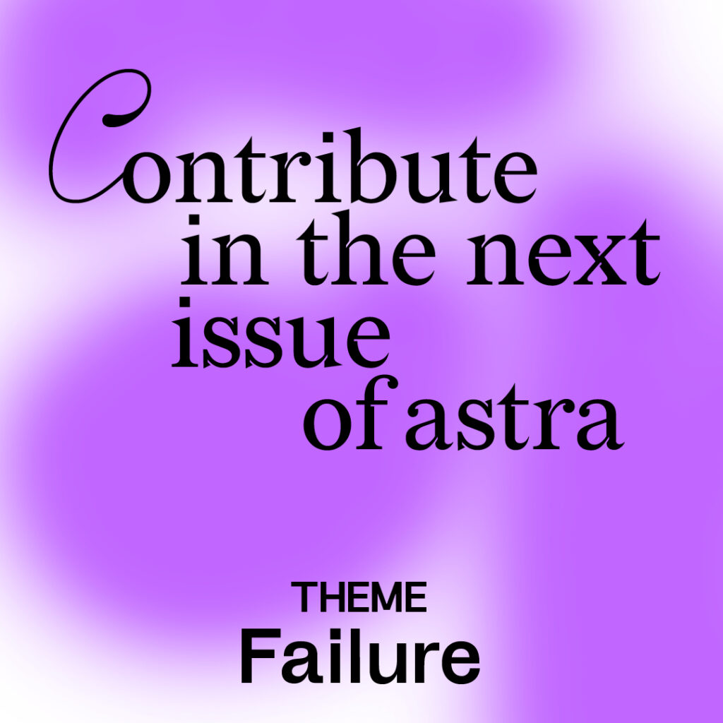 Image with text: Violet and white background. Black text that says Contribute in the next issue of Astra. Theme Failure.