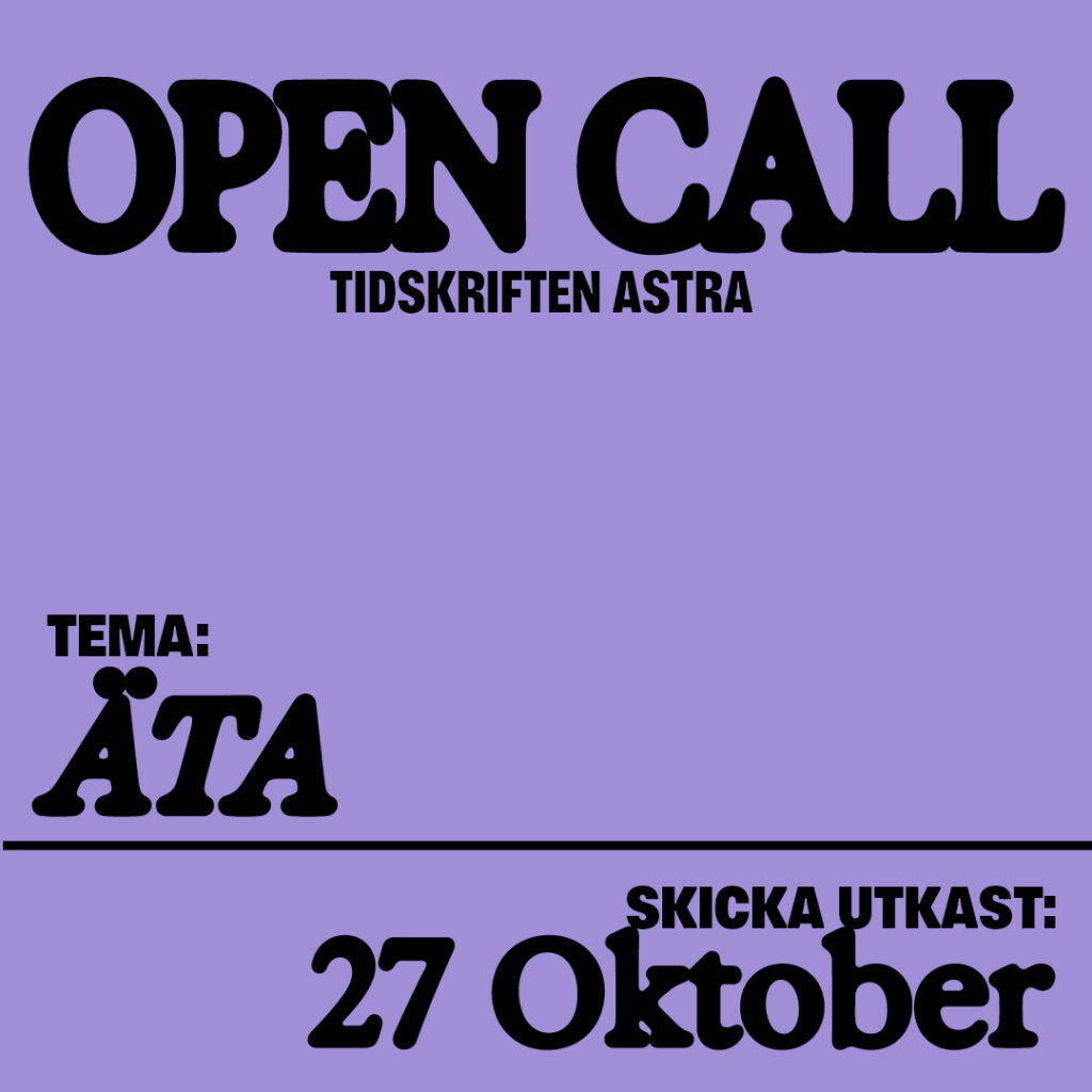 Lila bakgrund, svart text som säger: Open call. Tidskriften Astra. Tema: äta. Skicka utkast 27 oktober.